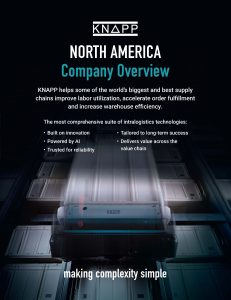 KNAPP helps some of the world's biggest and best supply chains improve labor utilization, accelerate order fulfillment and increase warehouse efficiency.